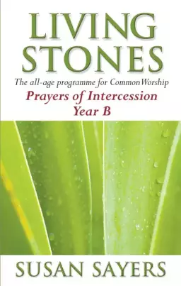 Living Stones : Year B. Prayers of Intercessions: The All-age Resource for the Revised Common Lectionary