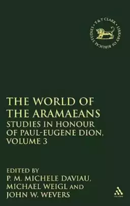 The World of the Aramaeans Studies in Language and Literature in Honour of Paul-Eugene Dion