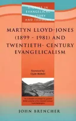 Martyn Lloyd Jones and Twentieth-Century Evangelism, 1899-1981
