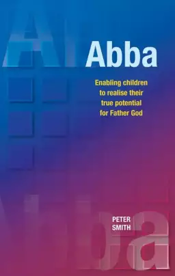 Abba: Enabling Children to Realise their True Potential for Father God