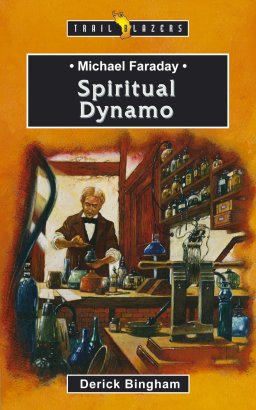 Michael Faraday: Spiritual Dynamo
