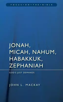 Jonah Micah Nahum Habakkuk & Zephaniah ; Focus on the Bible