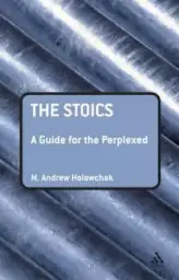 Stoics: A Guide For The Perplexed