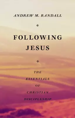 Following Jesus: Essentials of Christian Discipleship