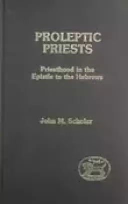 Hebrews : Proleptic Priests