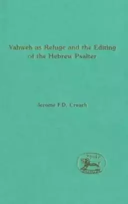 The Choice of Yahweh as Refuge and the Editing of the Hebrew Psalter
