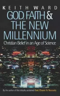God, Faith, and the New Millennium: Christian Belief in an Age of Science