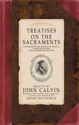 Treatise on the Sacraments : Vol III: Calvin's Tracts