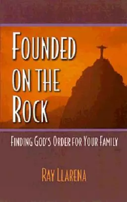 Founded on the Rock: Finding God's Order for Your Family