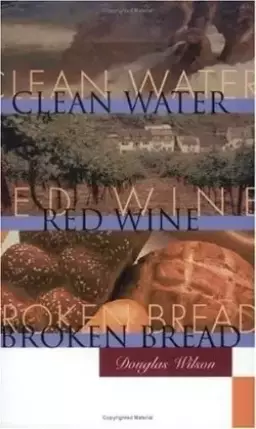 Clean Water, Red Wine, Broken Bread: A Short Invitation to the Christian Faith