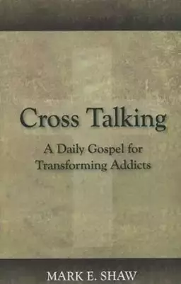 Cross Talking : A Daily Gospel For Transforming Addicts
