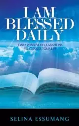 I Am Blessed Daily: Daily positive declarations to change your life
