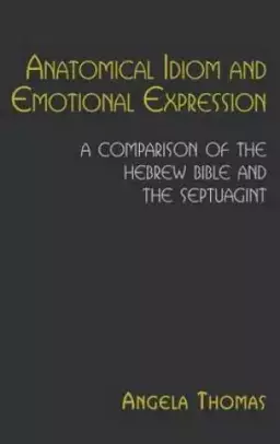 Anatomical Idiom and Emotional Expression in the Hebrew Bible and the Septuagint