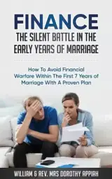 Finance: The Silent Battle in the Early Years of Marriage: How to Avoid Financial Warfare Within the First 7 Years of Marriage