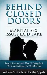 BEHIND CLOSED DOORS: MARITAL SECRETS LAID BARE: SECRETS, SURPRISES, AND HOW TO BRING BACK THE SEXUAL INTIMACY IN THE MARRIAGE