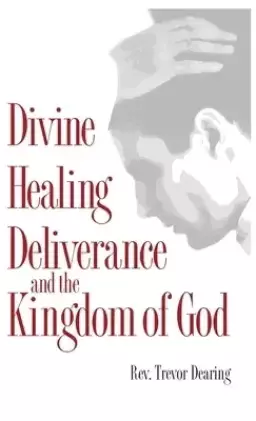 Divine Healing, Deliverance and the Kingdom of God