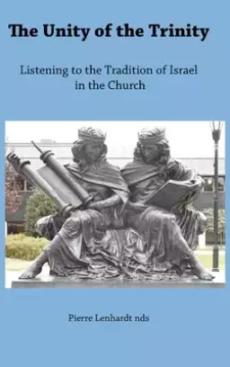 The Unity of the Trinity: Listening to the Tradition of Israel in the Church