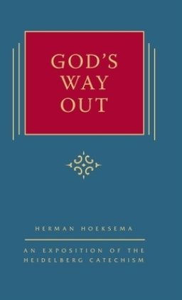 God's Way Out: An Exposition of the Heidelberg Catechism (The Triple Knowledge Book 2)
