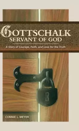 Gottschalk: Servant of God: A Story of Courage, Faith, and Love for the Truth