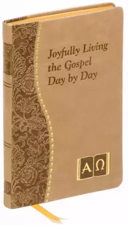 Joyfully Living the Gospel Day by Day: Minute Meditations for Every Day Containing a Scripture, Reading, a Reflection, and a Prayer