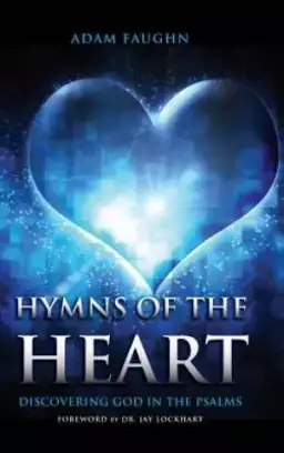 Hymns of the Heart: Discovering God in the Psalms