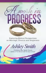A Work in Progress: Exploring Biblical Perspectives on Marriage, Divorce and Singleness