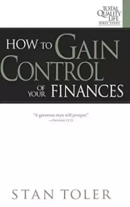 How to Gain Control of Your Finances: Study Guide for Total Quality Life Bible Study Series