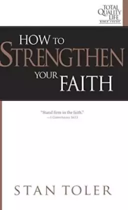 How to Strengthen Your Faith: Study Guide for Total Quality Life Bible Study Series