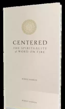 Centered: The Spirituality of Word on Fire