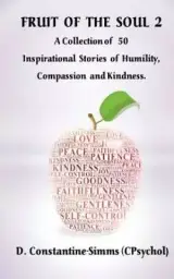 Fruits of the Soul 2: A Collection of 50 Stories of Humility, Compassion and Kindness