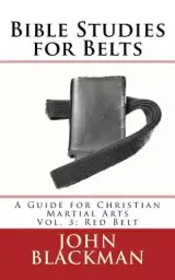 Bible Studies for Belts: A Guide for Christian Martial Arts Vol. 3: Red Belt