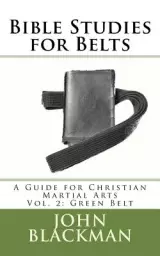 Bible Studies for Belts: A Guide for Christian Martial Arts Vol. 2: Green Belt