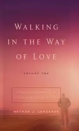 Walking in the Way of Love (Volume 2): A Practical Commentary on 1 Corinthians for the Believer