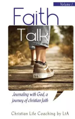 Faith Talk: Journaling With God: A Journey of Christian Faith., Volume I