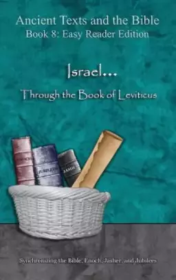Israel... Through the Book of Leviticus - Easy Reader Edition: Synchronizing the Bible, Enoch, Jasher, and Jubilees