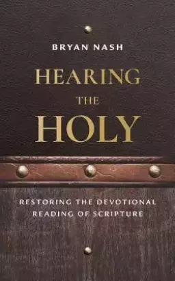 Hearing the Holy: Restoring the Devotional Reading of Scripture