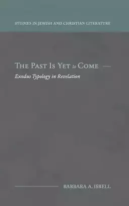 The Past Is Yet to Come: Exodus Typology in Revelation