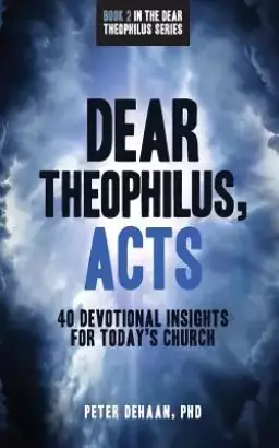 Dear Theophilus, Acts: 40 Devotional Insights for Today's Church