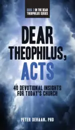 Dear Theophilus, Acts: 40 Devotional Insights for Today's Church