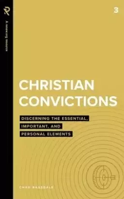 Christian Convictions: Discerning the Essential, Important, and Personal Elements