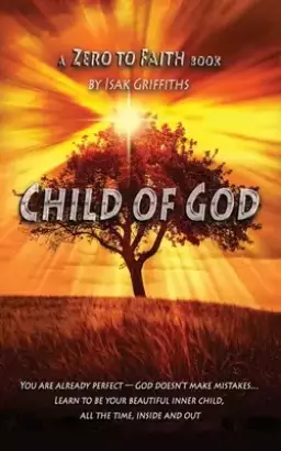 Child of God: You are already perfect - God doesn't make mistakes... Learn to be your beautiful inner child, all the time, inside an