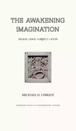 The Awakening Imagination: Image, Idol, Object, Icon