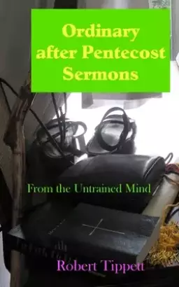 Ordinary after Pentecost Sermons: From the Untrained Mind