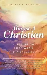 Almost a Christian: A Rebuke to Luke-Warm Christianity