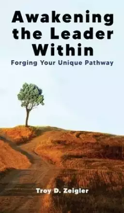 Awakening the Leader Within: Forging Your Unique Pathway
