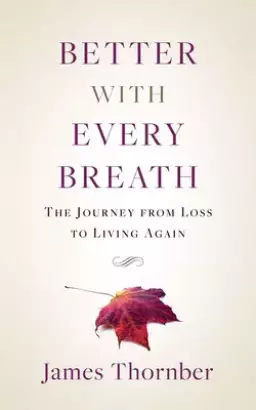 Better with Every Breath: The Journey from Loss to Living Again