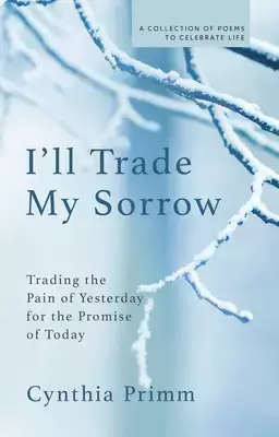I'll Trade My Sorrow: Trading the Pain of Yesterday for the Promise of Today