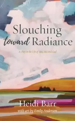 Slouching Toward Radiance