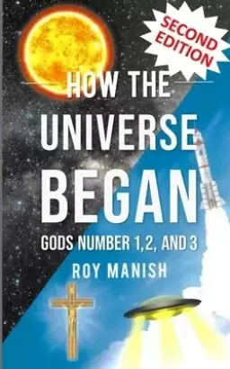 How the Universe Began: Gods Number 1,2, and 3
