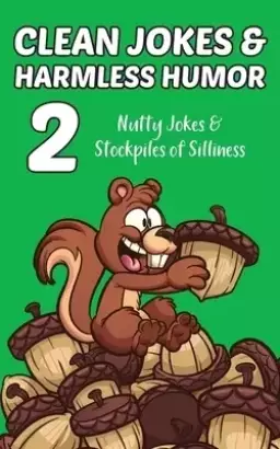 Clean Jokes & Harmless Humor, Vol. 2: Nutty Jokes & Stockpiles of Silliness